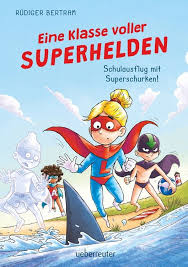 Eine Klasse voller Superhelden - Schulausflug mit Superschurken
